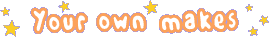 Your own makes