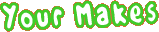 Your makes
