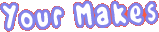 Your makes